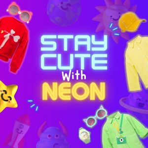 STAY CUTE WITH NEON