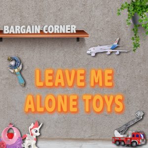 LEAVE ME ALONE TOYS